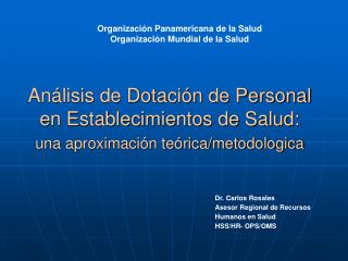 Dr. Carlos Rosales Asesor Regional de Recursos Humanos en Salud HSS/HR- OPS/OMS