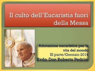 Il culto dell’Eucaristia fuori della Messa