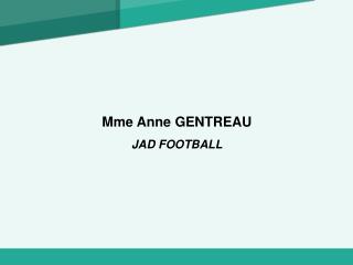 Mme Anne GENTREAU JAD FOOTBALL