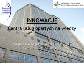 INNOWACJE Centra usług opartych na wiedzy Europejski Kongres Gospodarczy 2009