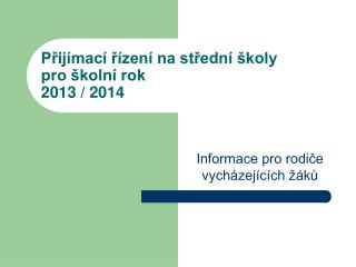 Přijímací řízení na střední školy pro školní rok 2013 / 2014