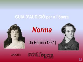 GUIA D’AUDICIÓ per a l’òpera Norma de Bellini (1831)