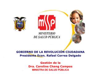 GOBIERNO DE LA REVOLUCIÓN CIUDADANA Presidente Econ. Rafael Correa Delgado Gestión de la