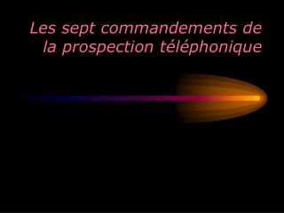 Les sept commandements de la prospection téléphonique