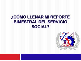 ¿Cómo llenar mi reporte bimestral del servicio social?
