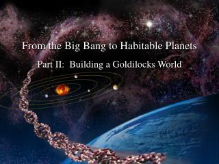Part II: Building a Goldilocks World