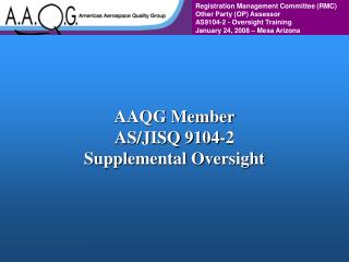 AAQG Member AS/JISQ 9104-2 Supplemental Oversight