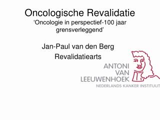 Oncologische Revalidatie ‘Oncologie in perspectief-100 jaar grensverleggend’