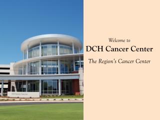 Welcome to DCH Cancer Center The Region’s Cancer Center