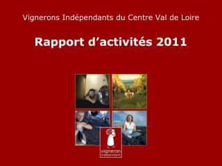 Vignerons Indépendants du Centre Val de Loire Rapport d’activités 2011