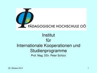 Institut für Internationale Kooperationen und Studienprogramme Prof. Mag. DDr. Peter Schürz