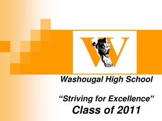 Washougal High School “Striving for Excellence” Class of 2011