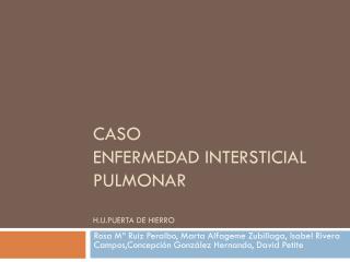 Caso ENFERMEDAD INTERSTICIAL PULMONAR H.U.PUERTA DE HIERRO