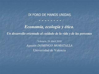 IX FORO DE MANOS UNIDAS - - - - - - - - Economía, ecología y ética.