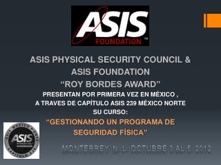 ASIS PHYSICAL SECURITY COUNCIL &amp; ASIS FOUNDATION “ROY BORDES AWARD”