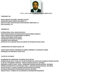 C.P.C . y M.I. CARLOS OROZCO-FELGUERES LOYA PRESIDENTE DE: