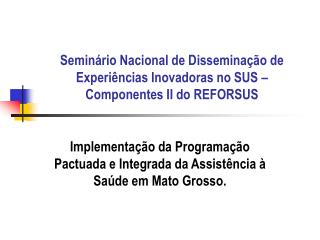 Seminário Nacional de Disseminação de Experiências Inovadoras no SUS – Componentes II do REFORSUS