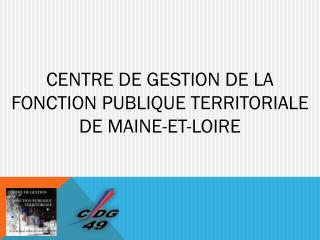 CENTRE DE GESTION DE LA FONCTION PUBLIQUE TERRITORIALE DE MAINE-ET-LOIRE