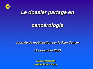 Le dossier partagé en cancérologie Journée de mobilisation sur le Plan Cancer 19 novembre 2003