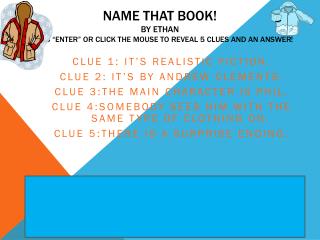 Name That Book! By Ethan Press “Enter” or click the mouse to reveal 5 clues and an answer!