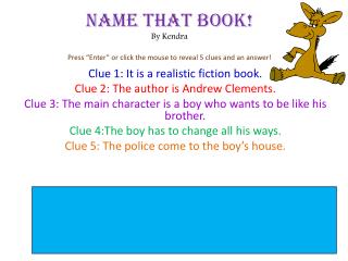 Name That Book! By Kendra Press “Enter” or click the mouse to reveal 5 clues and an answer!