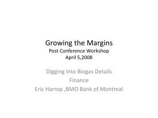 Growing the Margins Post Conference Workshop April 5,2008