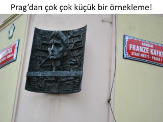 Prag’dan çok çok küçük bir örnekleme !