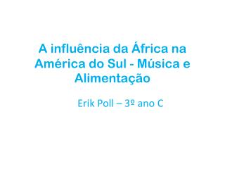 A influência da África na América do Sul - Música e Alimentação