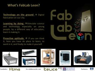 What’s FabLab Leon? Technology on the ground  Digital fabrication on our city.