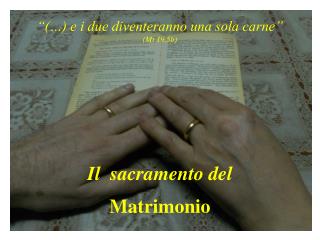 “(…) e i due diventeranno una sola carne” (Mt 19,5b) Il sacramento del Matrimonio
