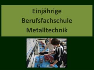 Einjährige Berufsfachschule Metalltechnik