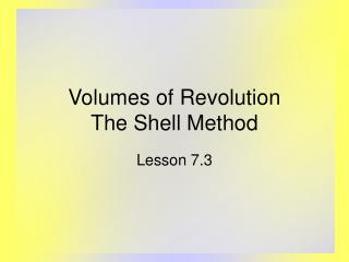 Volumes of Revolution The Shell Method