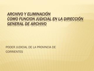 ARCHIVO Y ELIMINACIÓN COMO FUNCION JUDICIAL EN LA DIRECCIÓN GENERAL DE ARCHIVO