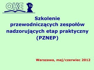 Szkolenie przewodniczących zespołów nadzorujących etap praktyczny (PZNEP)