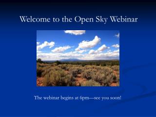 Welcome to the Open Sky Webinar