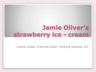 Jamie Oliver’s strawberry ice - cream