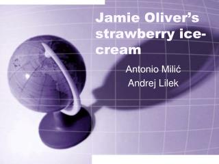 Jamie Oliver’s strawberry ice- cream