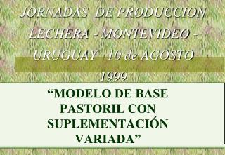 JORNADAS DE PRODUCCION LECHERA - MONTEVIDEO - URUGUAY 10 de AGOSTO 1999