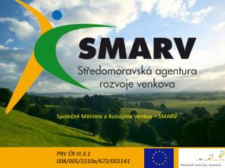 Společně Měníme a Rozvíjíme Venkov – SMARV PRV ČR III.3.1 008/005/3310a/672/001141