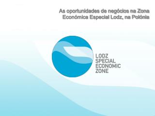 As oportunidades de negócios na Zona Económica Especial Lodz, na Polónia