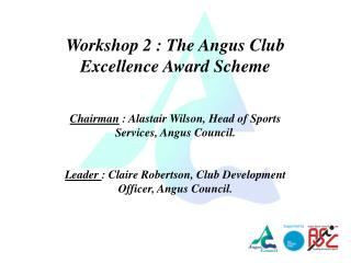 Workshop 2 : The Angus Club Excellence Award Scheme