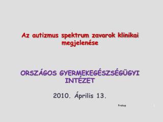 Az autizmus spektrum zavarok klinikai megjelenése ORSZÁGOS GYERMEKEGÉSZSÉGÜGYI INTÉZET