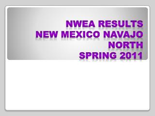 NWEA RESULTS New Mexico Navajo North Spring 2011
