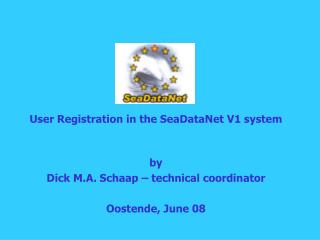 User Registration in the SeaDataNet V1 system by Dick M.A. Schaap – technical coordinator