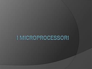 I Microprocessori