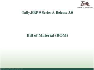 Tally.ERP 9 Series A Release 3.0 Bill of Material (BOM)
