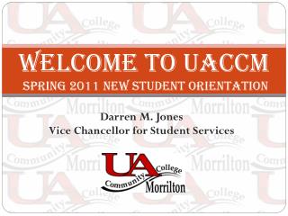 Welcome to UACCM SPRING 2011 new STUDENT ORIENTATION