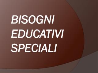 BISOGNI EDUCATIVI SPECIALI