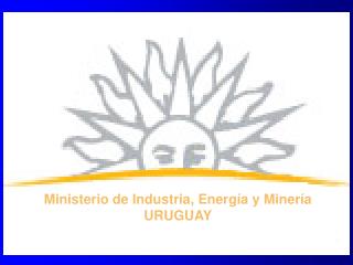 Ministerio de Industria, Energía y Minería URUGUAY