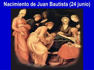 Nacimiento de Juan Bautista (24 junio)